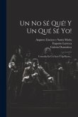 Un No Sé Qué! Y Un Qué Sé Yo!: Comedia En Un Acto Y En Verso...