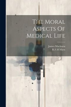 The Moral Aspects Of Medical Life - Mackness, James; Marx, R. F. H.