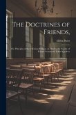 The Doctrines of Friends,: Or, Principles of the Christian Religion As Held by the Society of Friends Commonly Called Quakers