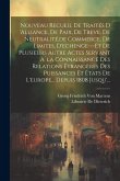 Nouveau Recueil De Traités D 'alliance, De Paix, De Treve, De Neutralité, de Commerce, De Limites, D'echenge---Et De Plusieurs Autre Actes Servant A`la Connaissance Des Relations Étrangères Des Puissances Et États De L'europe... Depuis 1808 Jusqu'...