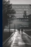 Extraits De Ses Lettres, Avis, Entretiens, Conversations, Et Proverbes Sur L'éducation Extraits De Ses Lettres, Avis, Entretiens, Conversations, Et Proverbes Sur L'éducation