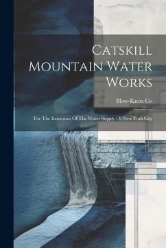 Cover Catskill Mountain Water Works: For The Extension Of The Water Supply Of New York City