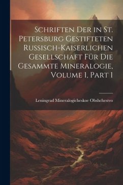 Schriften Der in St. Petersburg Gestifteten Russisch-Kaiserlichen Gesellschaft Für Die Gesammte Mineralogie, Volume 1, part 1 - Mineralogicheskoe Obshchestvo, Lening