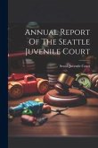 Annual Report Of The Seattle Juvenile Court Annual Report Of The Seattle Juvenile Court