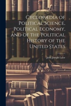 Cover Cyclopædia of Political Science, Political Economy, and of the Political History of the United States