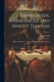 Tannhäuser, Minnesinger and Knight Templar: A Metrical Romance, Time of Third and Fourth Crusades; Volume 1