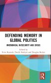 Defending Memory in Global Politics Defending Memory in Global Politics
