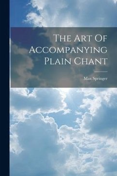 The Art Of Accompanying Plain Chant - Springer, Max