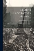 Cement Laboratory Manual: A Manual of Instructions for the Use of Students in Cement Laboratory Practice
