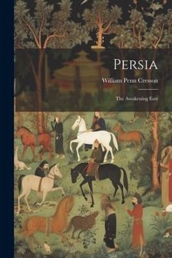 Persia: The Awakening East - Cresson, William Penn