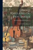 Chants Populaires Du Pays Basque: Paroles Et Musique Originales Chants Populaires Du Pays Basque: Paroles Et Musique Originales