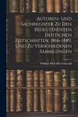 Autoren- Und Sachregister Zu Den Bedeutendsten Deutschen Zeitschriften, 1866-1889, Und Zu Verschiedenen Sammlungen