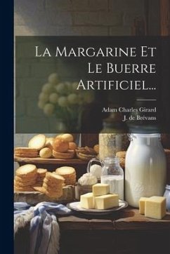 La Margarine Et Le Buerre Artificiel... - Girard, Adam Charles