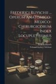 Frederici Ruyschii ... Operum Anatomico-medico-chirurgicorum Index Locupletissimus