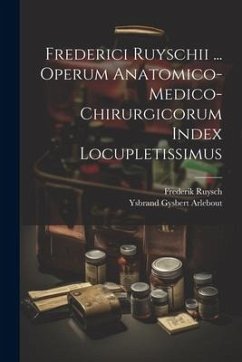 Frederici Ruyschii ... Operum Anatomico-medico-chirurgicorum Index Locupletissimus - Ruysch, Frederik