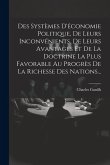 Des Systèmes D'économie Politique, De Leurs Inconvénients, De Leurs Avantages Et De La Doctrine La Plus Favorable Au Progrès De La Richesse Des Nation