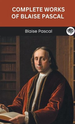 Complete Works of Blaise Pascal (Grapevine edition) - Pascal, Blaise; Original Thinkers Institute