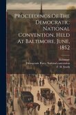 Proceedings Of The Democratic National Convention, Held At Baltimore, June, 1852