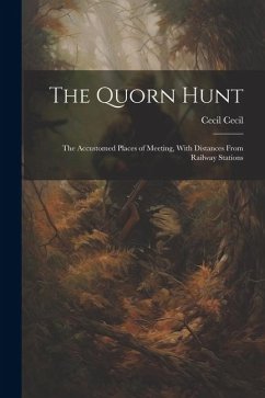The Quorn Hunt: The Accustomed Places of Meeting, With Distances From Railway Stations - Cecil, Cecil