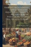 Rime Di G. Batista Felice Zappi E Di Faustina Maratti Sua Consorte, Aggiuntevi Altre Poesie De' Piu' Celebri Dell' Arcadia Di Roma