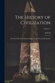 The History of Civilization: From the Fall of the Roman Empire to the French Revolution; Volume 1