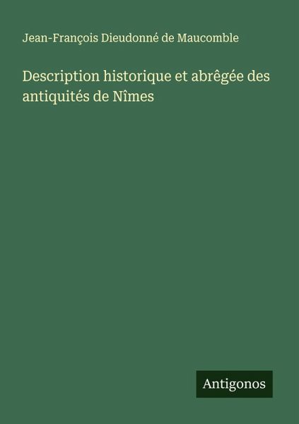 Description historique et abrêgée des antiquités de Nîmes Description historique et abrêgée des antiquités de Nîmes