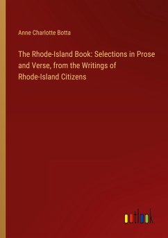 The Rhode-Island Book: Selections in Prose and Verse, from the Writings of Rhode-Island Citizens