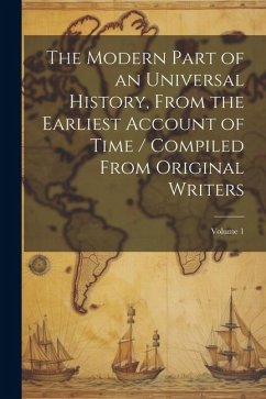 Cover The Modern Part of an Universal History, From the Earliest Account of Time / Compiled From Original Writers; Volume 1