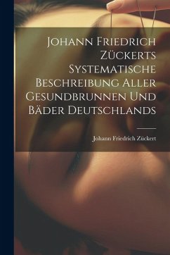Cover Johann Friedrich Zückerts Systematische Beschreibung Aller Gesundbrunnen Und Bäder Deutschlands
