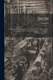 Iron: An Illustrated Weekly Journal for Iron and Steel Manufacturers, Metallurgists, Mine Proprietors, Engineers, Shipbuilde