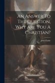 An Answer To The Question, Why Are You A Christian?