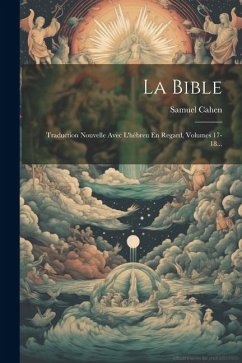 La Bible: Traduction Nouvelle Avec L'hébreu En Regard, Volumes 17-18... - Cahen, Samuel