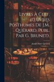 Livres À Clef. (OEuvres Posthumes De J.M. Quérard, Publ. Par G. Brunet).