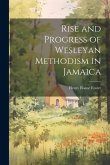 Rise and Progress of Wesleyan Methodism in Jamaica