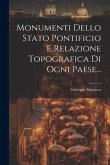 Monumenti Dello Stato Pontificio E Relazione Topografica Di Ogni Paese...