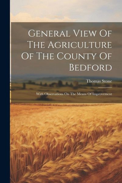 General View Of The Agriculture Of The County Of Bedford General View Of The Agriculture Of The County Of Bedford