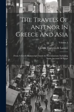 Cover The Travels Of Antenor In Greece And Asia: From A Greek Manuscript Found At Herculaneum: Including Some Account Of Egypt; Volume 3
