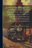 Between Baltimore and Pittsburgh on Trains nos. 5 and 6, &quote;New York and Chicago Limited&quote; The Most Historical and Picturesque Railway in America