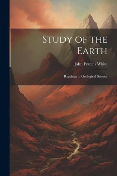 Study of the Earth: Readings in Geological Science - White, John Francis