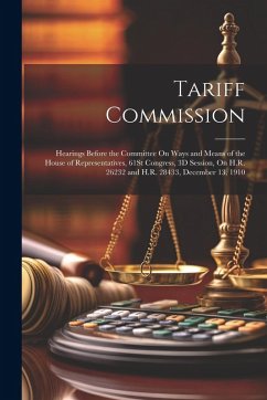 Tariff Commission: Hearings Before the Committee On Ways and Means of the House of Representatives, 61St Congress, 3D Session, On H.R. 26 - Anonymous