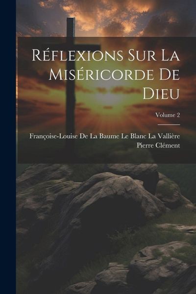 Réflexions Sur La Miséricorde De Dieu; Volume 2 Réflexions Sur La Miséricorde De Dieu; Volume 2