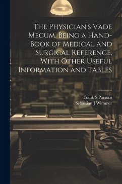 Cover The Physician's Vade Mecum. Being a Hand-book of Medical and Surgical Reference, With Other Useful Information and Tables