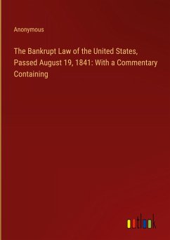 The Bankrupt Law of the United States, Passed August 19, 1841: With a Commentary Containing