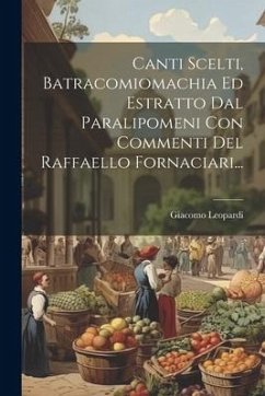 Cover Canti Scelti, Batracomiomachia Ed Estratto Dal Paralipomeni Con Commenti Del Raffaello Fornaciari...
