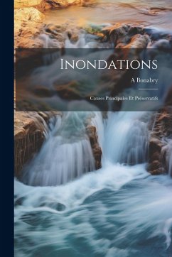 Inondations: Causes Principales Et Préservatifs - Bonabry, A.