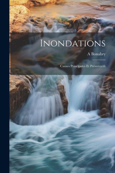 Inondations: Causes Principales Et Préservatifs Inondations: Causes Principales Et Préservatifs