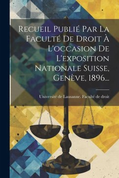 Cover Recueil Publié Par La Faculté De Droit À L'occasion De L'exposition Nationale Suisse, Genève, 1896...