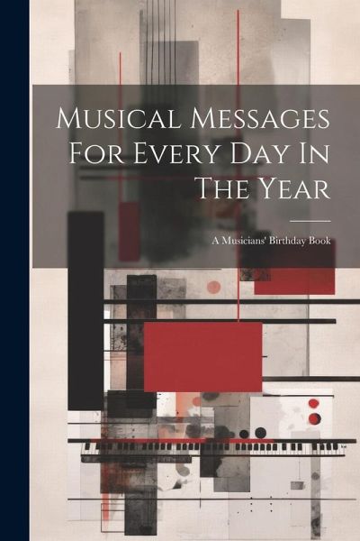 Musical Messages For Every Day In The Year: A Musicians' Birthday Book Musical Messages For Every Day In The Year: A Musicians' Birthday Book
