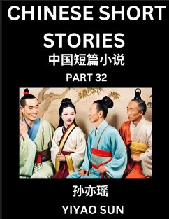 Chinese Short Stories (Part 32)- Learn Must-know and Famous Chinese Stories, Chinese Language & Culture, HSK All Levels, Easy Lessons for Beginners, English and Simplified Chinese Character Edition - Sun, Yiyao