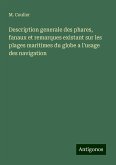 Description generale des phares, fanaux et remarques existant sur les plages maritimes du globe a l'usage des navigation